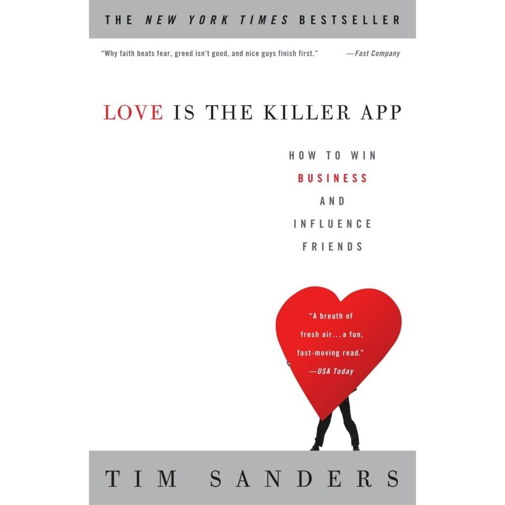 Love Is the Killer App: How to Win Business and Influence Friends Book Sanders